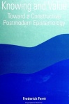 Knowing and Value - Toward a Constructive Postmodern Epistemology