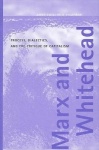Marx and Whitehead - Process, Dialectics, and the Critique of Capitalism