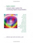 Higher Wisdom - Eminent Elders Explore the Continuing Impact of Psychedelics
