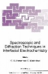 Spectroscopic and Diffraction Techniques in Interfacial Electrochemistry