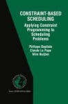 Constraint-Based Scheduling - Applying Constraint Programming to Scheduling Problems