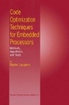Code Optimization Techniques for Embedded Processors - Methods, Algorithms, and Tools