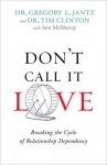 Don`t Call It Love - Breaking the Cycle of Relationship Dependency