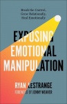 Exposing Emotional Manipulation - Break the Control, Grow Relationally, Heal Emotionally