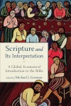 Scripture and Its Interpretation - A Global, Ecumenical Introduction to the Bible