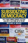 Subsidizing Democracy - How Public Funding Changes Elections and How It Can Work in the Future