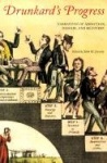 Drunkard's Progress - Narratives of Addiction, Despair, and Recovery