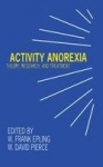 Activity Anorexia - Theory, Research, and Treatment