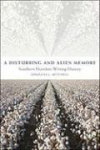 A Disturbing and Alien Memory - Southern Novelists Writing History