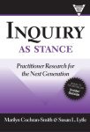 Inquiry As Stance - Practitioner Research in the Next Generation