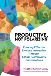 Productive, not Polarizing - Ensuring Effective Literacy Instruction Through School–Community Conversations
