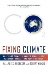 Fixing Climate - What Past Climate Changes Reveal about the Current Threat--And How to Counter It