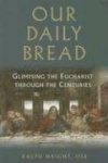 Our Daily Bread - Glimpsing the Eucharist through the Centuries