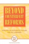 Beyond Counterfeit Reforms - Forging an Authentic Future for All Learners