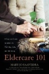 Eldercare 101 - A Practical Guide to Later Life Planning, Care, and Wellbeing