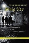 Comprehending Drug Use - Ethnographic Research at the Social Margins
