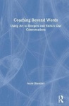 Coaching Beyond Words - Using Art to Deepen and Enrich Our Conversations