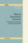 Hybrid Dynamical Systems - Controller and Sensor Switching Problems