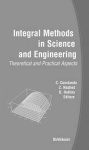 Integral Methods in Science and Engineering - Theoretical and Practical Aspects