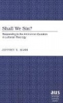 Shall We Sin? - Responding to the Antinomian Question in Lutheran Theology