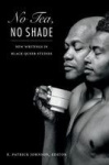No Tea, No Shade - New Writings in Black Queer Studies