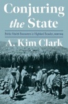 Conjuring the State - Public Health Encounters in Highland Ecuador, 1908-1945