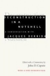 Deconstruction in a Nutshell - A Conversation with Jacques Derrida, with a New Introduction