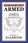 That Every Man Be Armed - The Evolution of a Constitutional Right