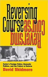 Reversing Course - Carter's Foreign Policy, Domestic Politics, and the Failure of Reform