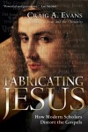 Fabricating Jesus - How Modern Scholars Distort the Gospels