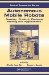 Autonomous Mobile Robots - Sensing, Control, Decision Making and Applications
