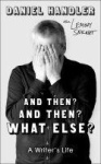 And Then? And Then? What Else? - A Writer's Life