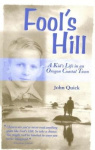 Fool`s Hill - A Kid`s Life in an Oregon Coastal Town