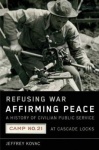 Refusing War, Affirming Peace - A History of Civilian Public Service Camp #21 at Cascade Locks
