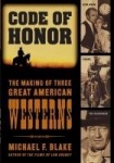 Code of Honor - The Making of Three Great American Westerns