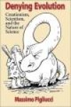 Denying Evolution - Creationism, Scientism, and the Nature of Science