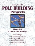 Monte Burch's Pole Building Projects - Over 25 Low-Cost Plans