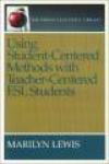 USING STUDENT-CENTERED METHODS WITH TEACHER-CENTERED ESL STUDENTS