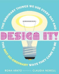 Design It! - The Ordinary Things We Use Every Day and the Not-So-Ordinary Ways They Came to Be