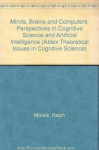 Minds, Brains and Computers - Perspectives in Cognitive Science and Artificial Intelligence