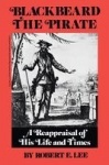 Blackbeard the Pirate - A Reappraisal of His Life and Times