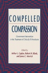 Compelled Compassion - Government Intervention in the Treatment of Critically Ill Newborns
