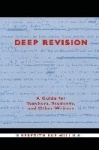 Deep Revision - A Guide for Teachers, Students, and Other Writers