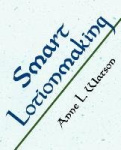 Smart Lotionmaking - The Simple Guide to Making Luxurious Lotions, or How to Make Lotion That's Better Than What You Buy and Cos