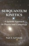 Subquantum Kinetics - A Systems Approach to Physics & Cosmology: 3rd Edition