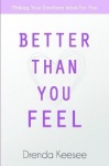 Better Than You Feel - Making Your Emotions Work For You