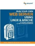 Run Your Own Web Server Using Linux&Apache: Install, Administer, and Secure Your Own Web Server