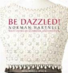 Be Dazzled! - Norman Hartnell: Sixty Years of Glamour and Fashion