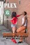 Served - With No Regard