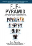 Flip the Pyramid - How Any Organization Can Create a Workforce that is Engaged, Aligned, Empowered and On Fire